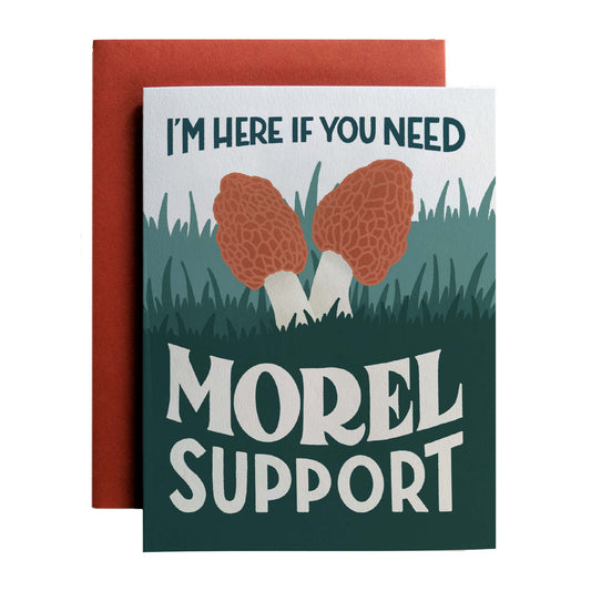 I'm Here If You Need Morel Support - Amber Share Design---